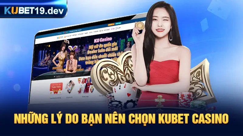 Những lý do bạn nên chọn Kubet Casino