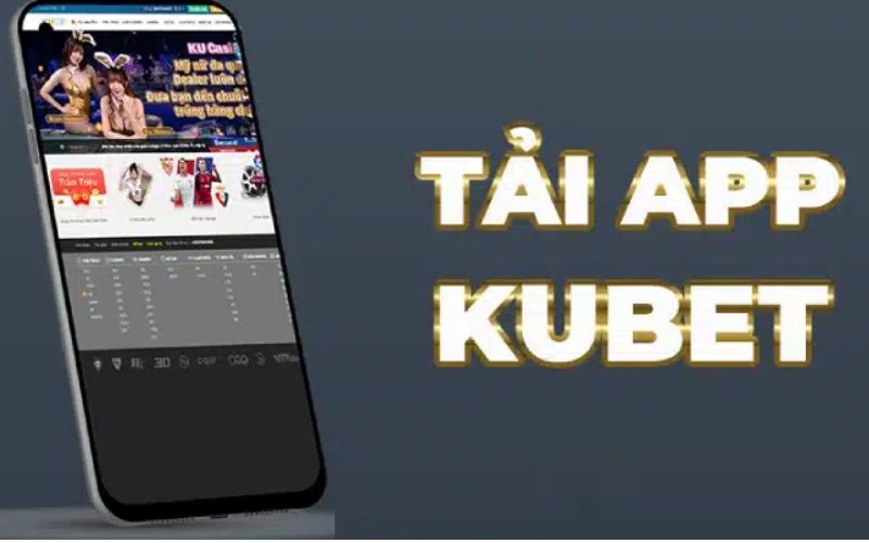 Hướng dẫn tải app Kubet chi tiết từ A- Z cho lính mới